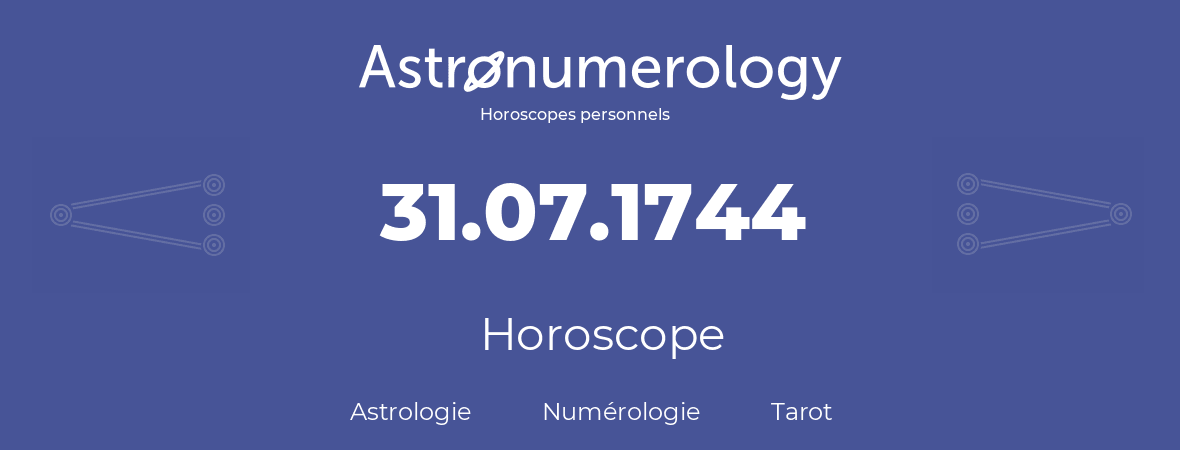 Horoscope pour anniversaire (jour de naissance): 31.07.1744 (31 Juillet 1744)