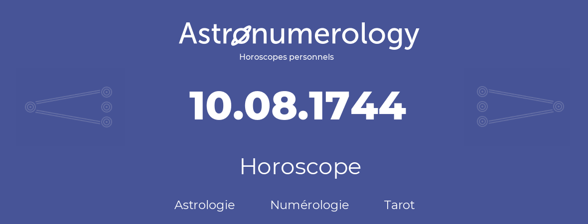 Horoscope pour anniversaire (jour de naissance): 10.08.1744 (10 Août 1744)