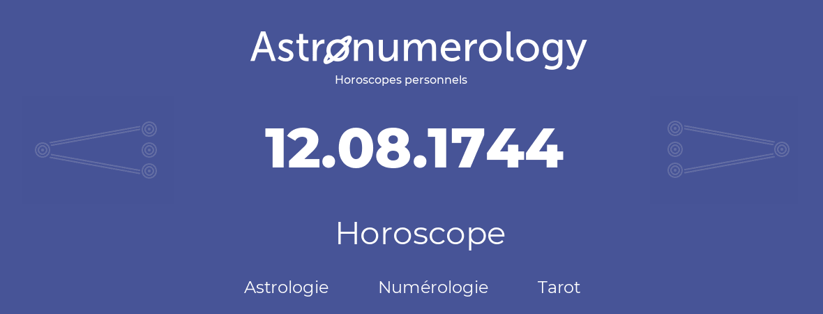 Horoscope pour anniversaire (jour de naissance): 12.08.1744 (12 Août 1744)