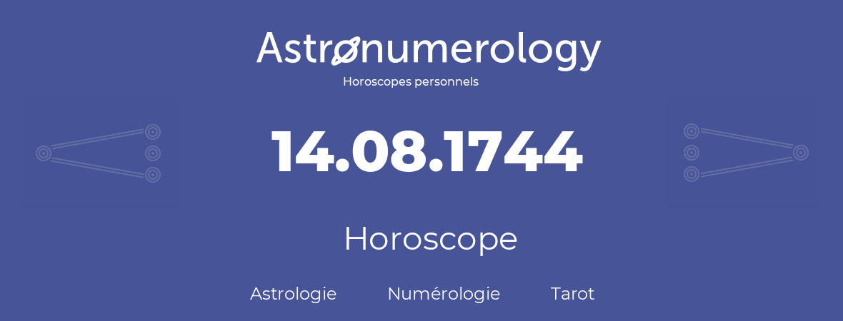 Horoscope pour anniversaire (jour de naissance): 14.08.1744 (14 Août 1744)