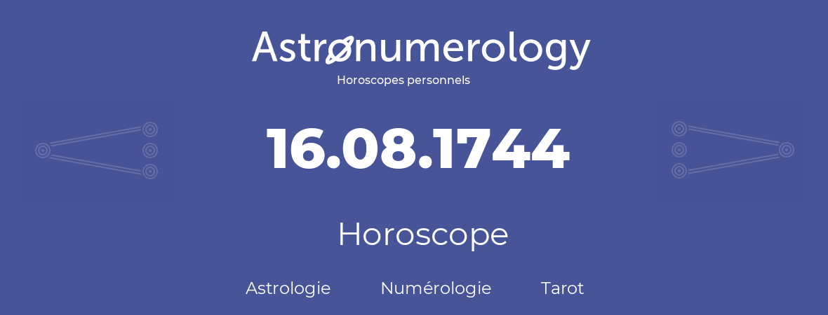 Horoscope pour anniversaire (jour de naissance): 16.08.1744 (16 Août 1744)