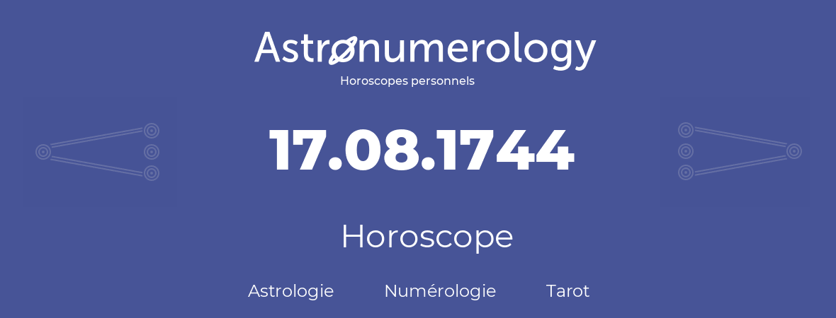 Horoscope pour anniversaire (jour de naissance): 17.08.1744 (17 Août 1744)