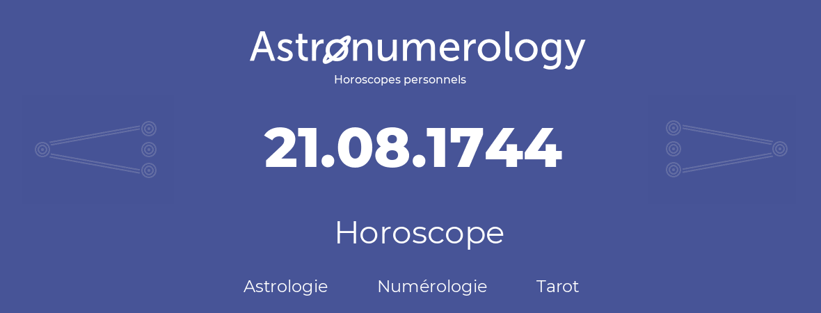 Horoscope pour anniversaire (jour de naissance): 21.08.1744 (21 Août 1744)