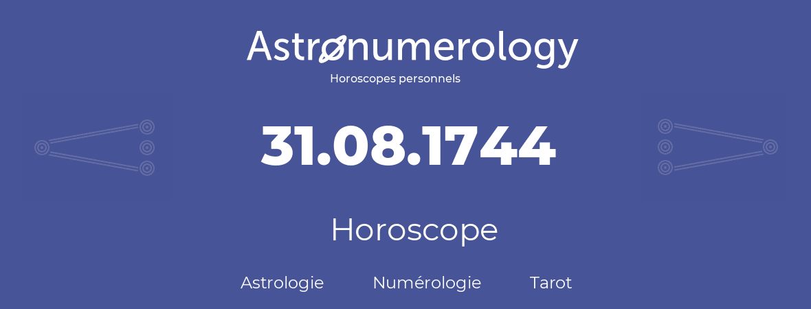 Horoscope pour anniversaire (jour de naissance): 31.08.1744 (31 Août 1744)