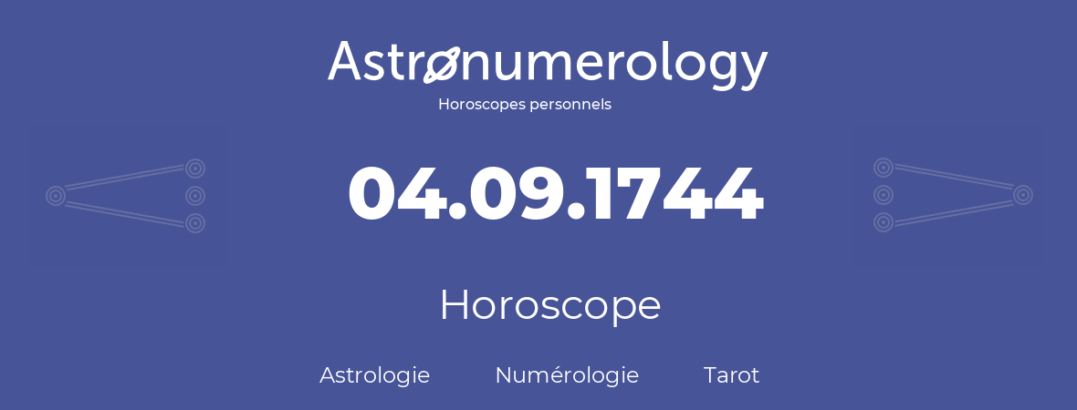 Horoscope pour anniversaire (jour de naissance): 04.09.1744 (4 Septembre 1744)
