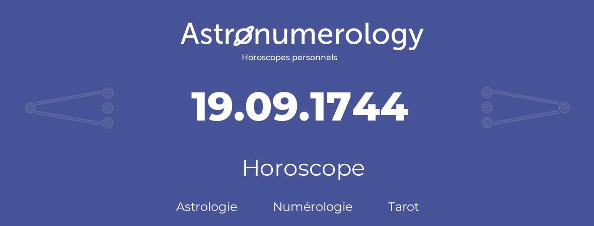 Horoscope pour anniversaire (jour de naissance): 19.09.1744 (19 Septembre 1744)