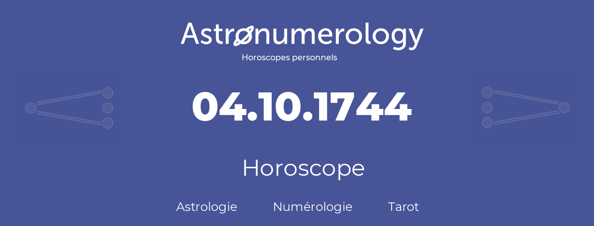Horoscope pour anniversaire (jour de naissance): 04.10.1744 (04 Octobre 1744)