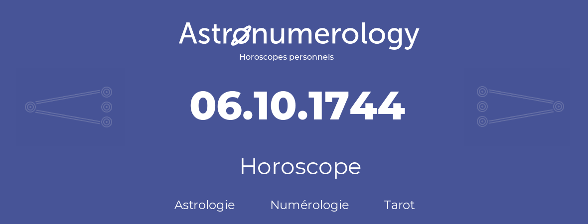 Horoscope pour anniversaire (jour de naissance): 06.10.1744 (06 Octobre 1744)