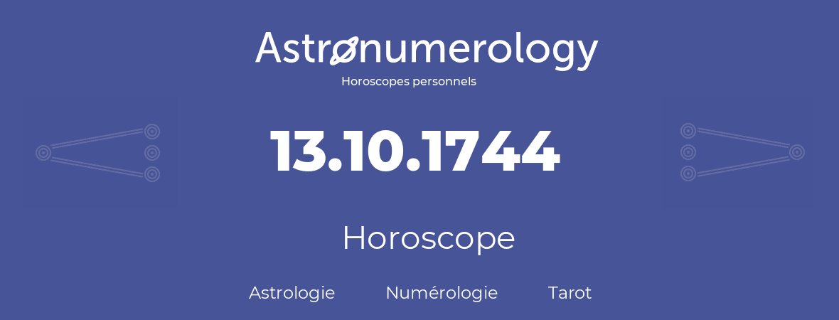 Horoscope pour anniversaire (jour de naissance): 13.10.1744 (13 Octobre 1744)