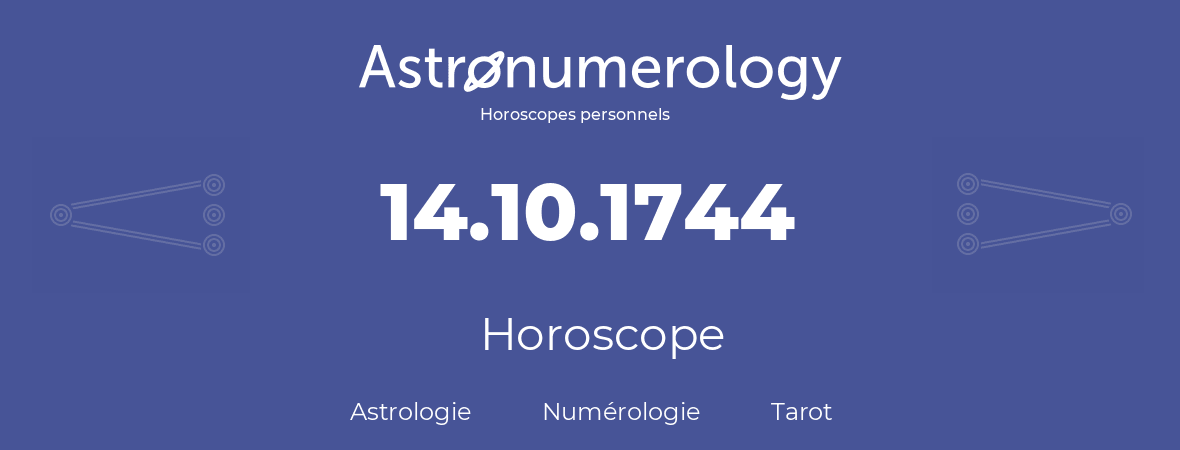 Horoscope pour anniversaire (jour de naissance): 14.10.1744 (14 Octobre 1744)