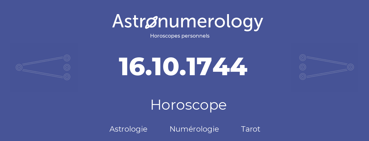 Horoscope pour anniversaire (jour de naissance): 16.10.1744 (16 Octobre 1744)