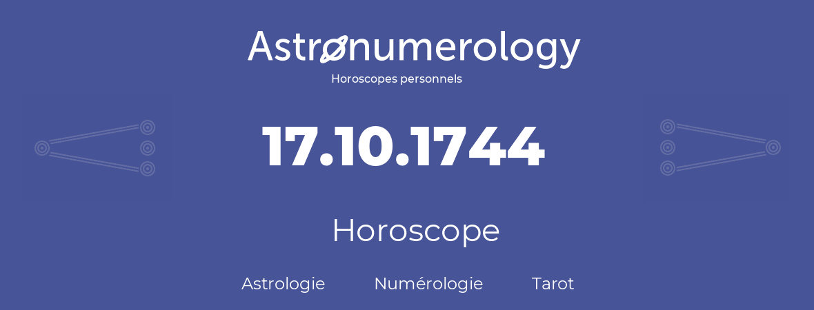 Horoscope pour anniversaire (jour de naissance): 17.10.1744 (17 Octobre 1744)