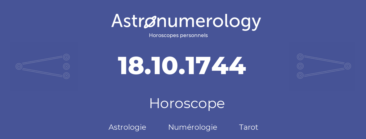 Horoscope pour anniversaire (jour de naissance): 18.10.1744 (18 Octobre 1744)