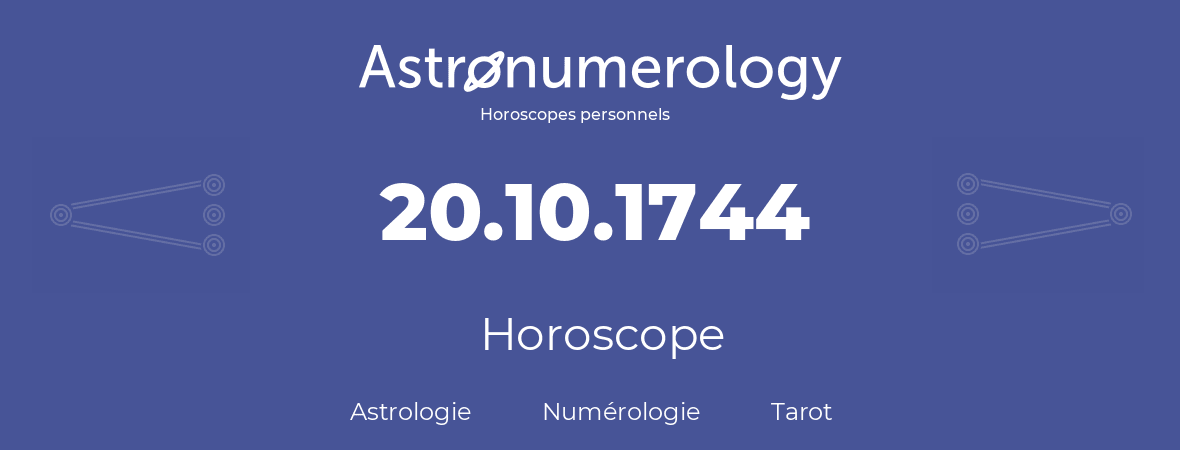 Horoscope pour anniversaire (jour de naissance): 20.10.1744 (20 Octobre 1744)