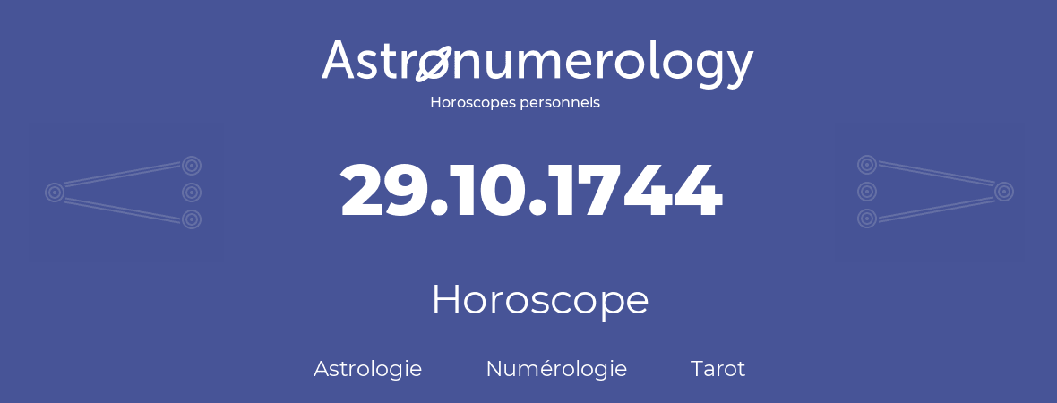 Horoscope pour anniversaire (jour de naissance): 29.10.1744 (29 Octobre 1744)