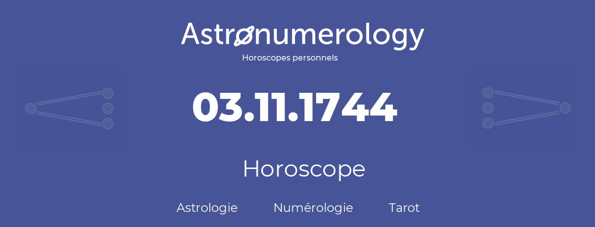 Horoscope pour anniversaire (jour de naissance): 03.11.1744 (3 Novembre 1744)