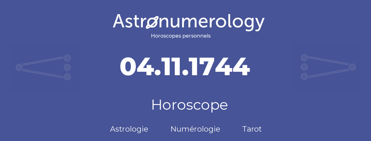 Horoscope pour anniversaire (jour de naissance): 04.11.1744 (4 Novembre 1744)