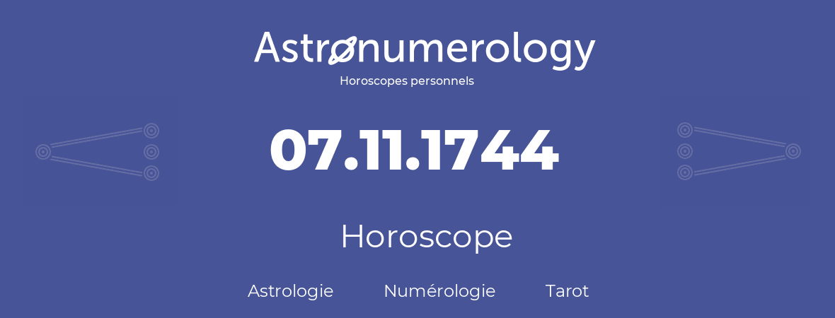 Horoscope pour anniversaire (jour de naissance): 07.11.1744 (07 Novembre 1744)