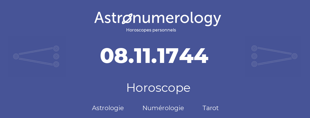 Horoscope pour anniversaire (jour de naissance): 08.11.1744 (8 Novembre 1744)