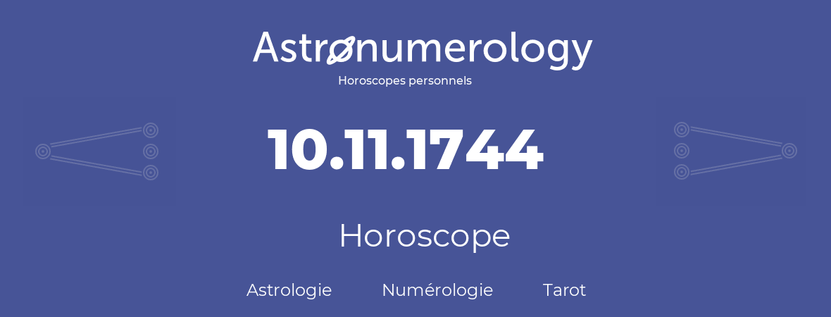 Horoscope pour anniversaire (jour de naissance): 10.11.1744 (10 Novembre 1744)
