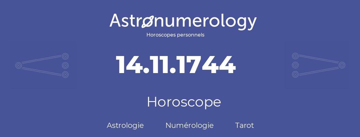 Horoscope pour anniversaire (jour de naissance): 14.11.1744 (14 Novembre 1744)