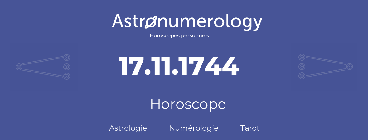 Horoscope pour anniversaire (jour de naissance): 17.11.1744 (17 Novembre 1744)