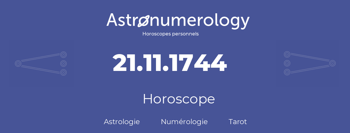 Horoscope pour anniversaire (jour de naissance): 21.11.1744 (21 Novembre 1744)