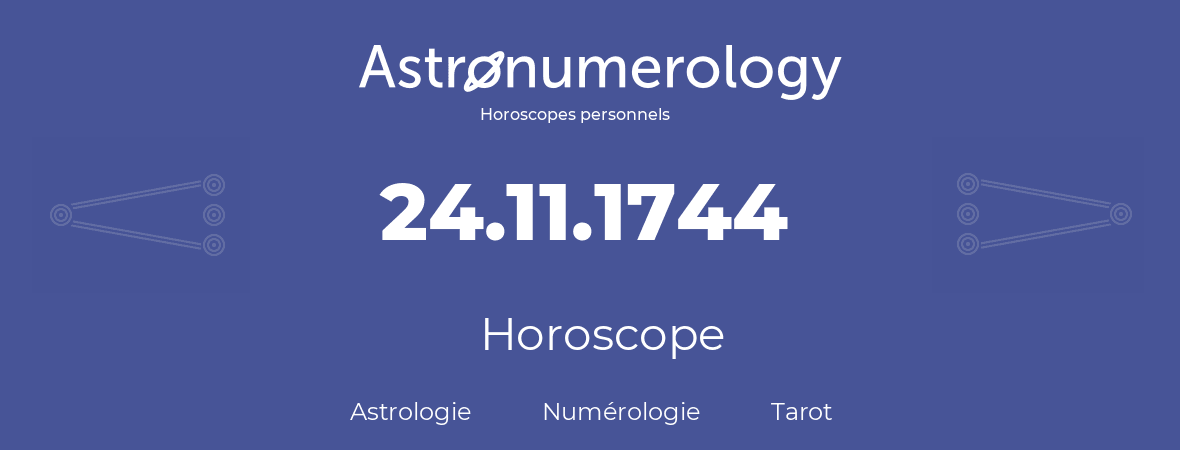 Horoscope pour anniversaire (jour de naissance): 24.11.1744 (24 Novembre 1744)