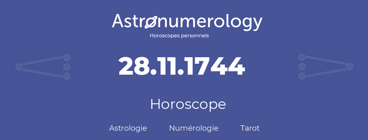 Horoscope pour anniversaire (jour de naissance): 28.11.1744 (28 Novembre 1744)