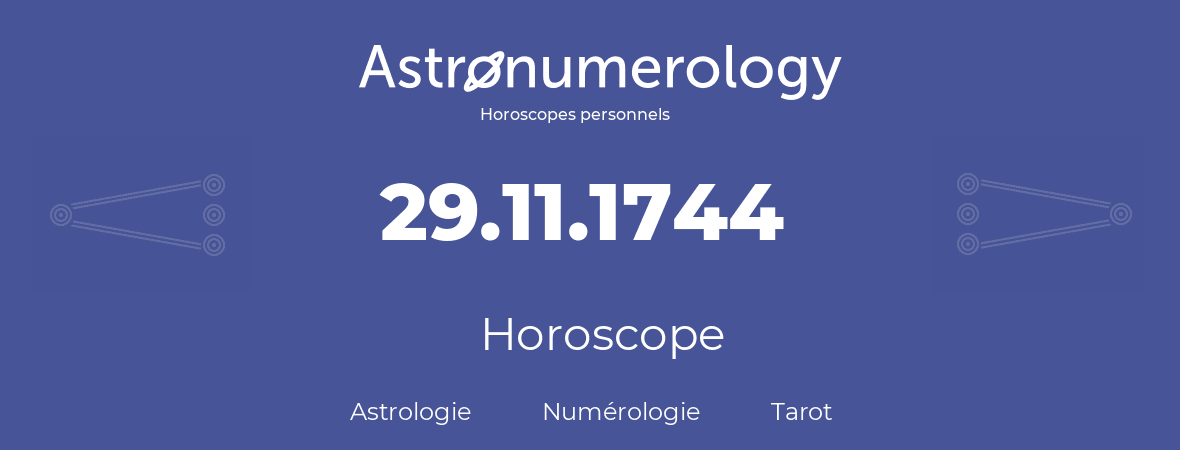 Horoscope pour anniversaire (jour de naissance): 29.11.1744 (29 Novembre 1744)