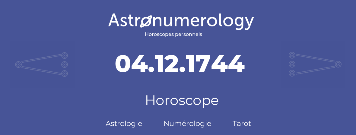 Horoscope pour anniversaire (jour de naissance): 04.12.1744 (4 Décembre 1744)
