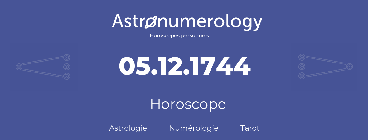 Horoscope pour anniversaire (jour de naissance): 05.12.1744 (5 Décembre 1744)