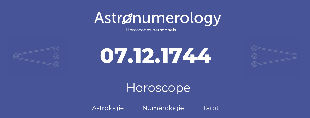 Horoscope pour anniversaire (jour de naissance): 07.12.1744 (7 Décembre 1744)