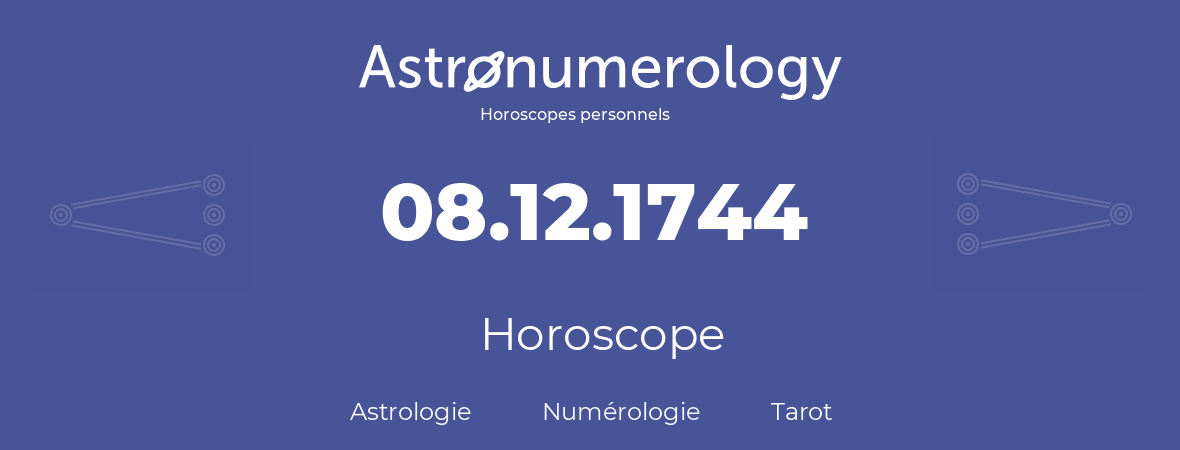 Horoscope pour anniversaire (jour de naissance): 08.12.1744 (8 Décembre 1744)