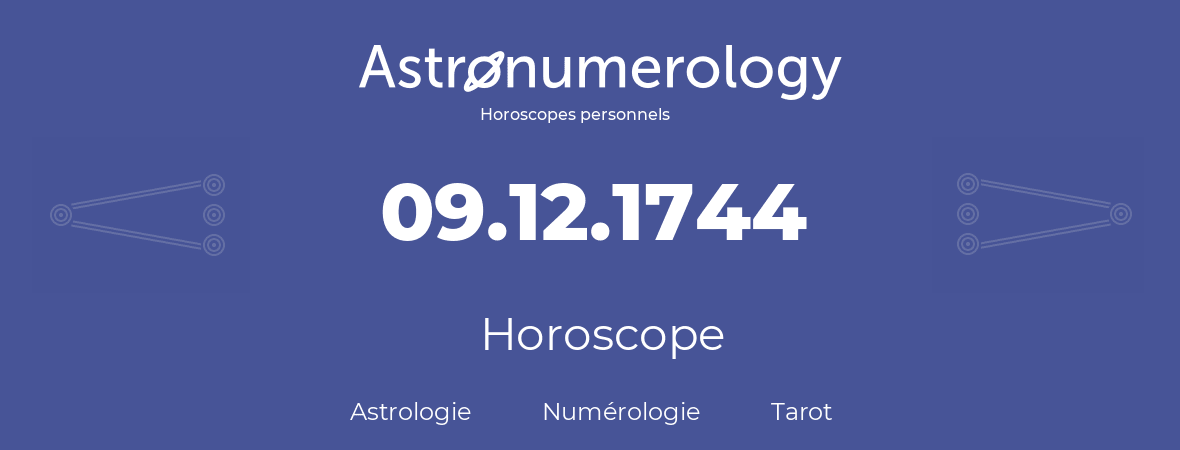 Horoscope pour anniversaire (jour de naissance): 09.12.1744 (09 Décembre 1744)