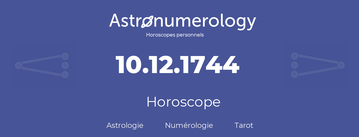 Horoscope pour anniversaire (jour de naissance): 10.12.1744 (10 Décembre 1744)