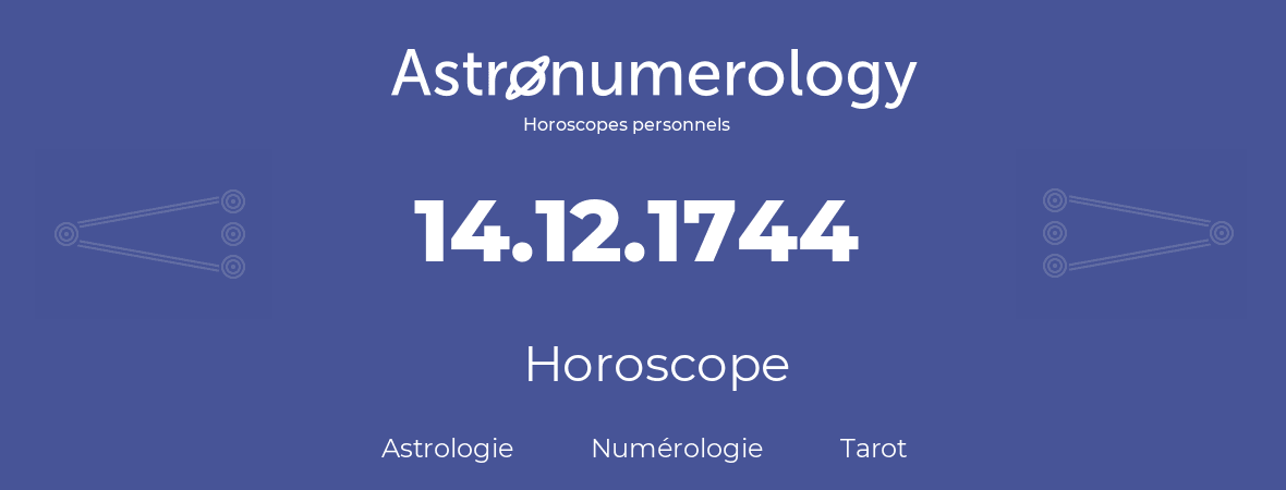 Horoscope pour anniversaire (jour de naissance): 14.12.1744 (14 Décembre 1744)