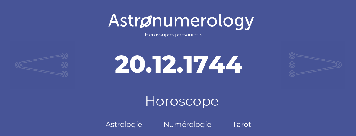 Horoscope pour anniversaire (jour de naissance): 20.12.1744 (20 Décembre 1744)