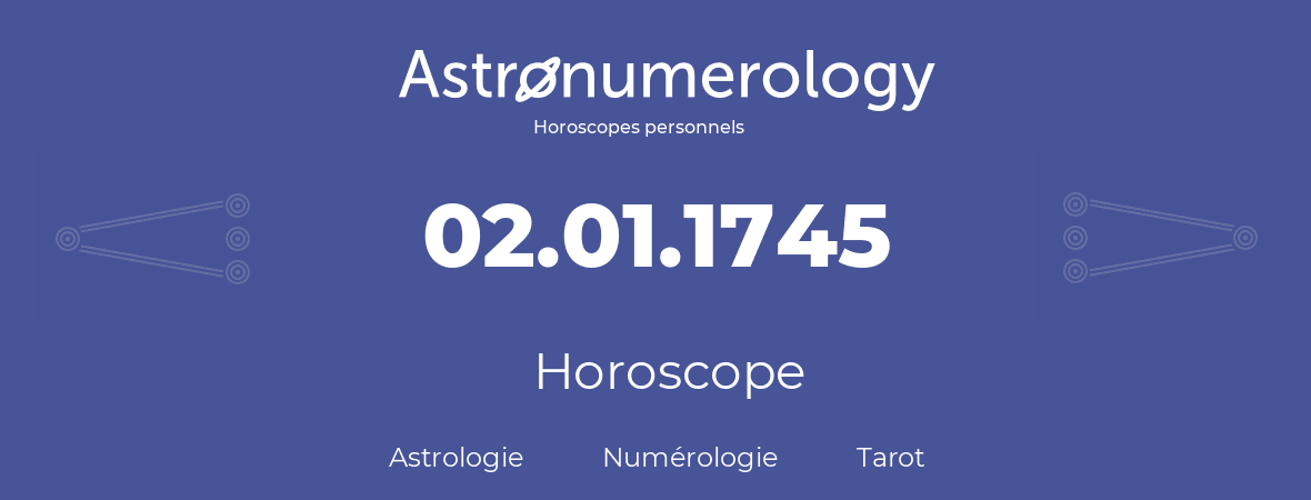 Horoscope pour anniversaire (jour de naissance): 02.01.1745 (2 Janvier 1745)