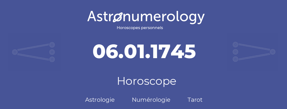 Horoscope pour anniversaire (jour de naissance): 06.01.1745 (06 Janvier 1745)