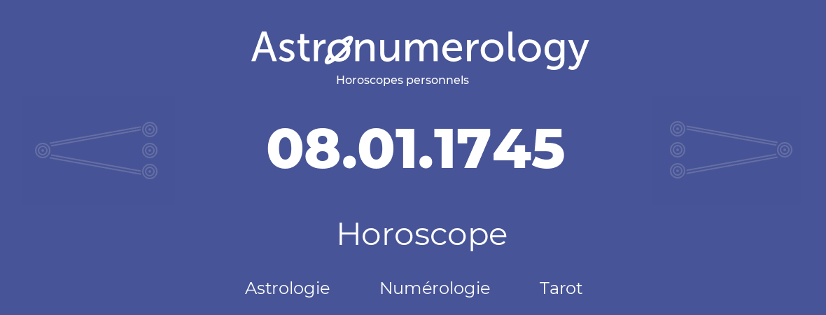 Horoscope pour anniversaire (jour de naissance): 08.01.1745 (08 Janvier 1745)