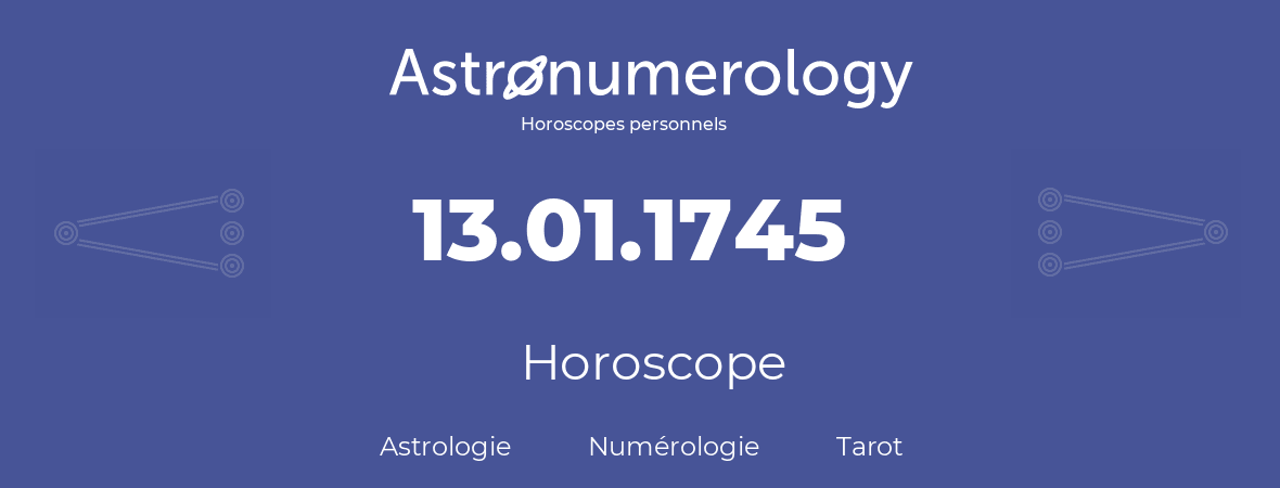 Horoscope pour anniversaire (jour de naissance): 13.01.1745 (13 Janvier 1745)