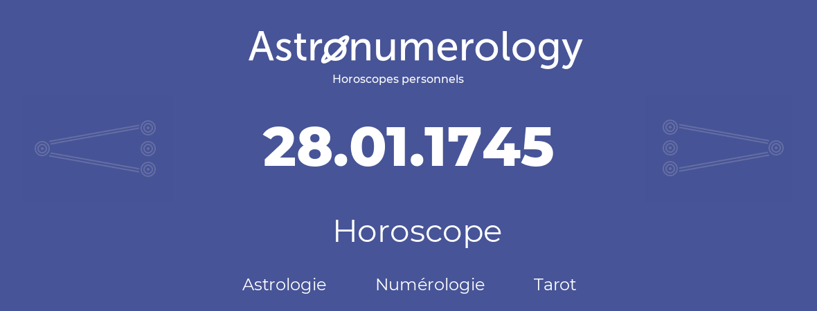 Horoscope pour anniversaire (jour de naissance): 28.01.1745 (28 Janvier 1745)