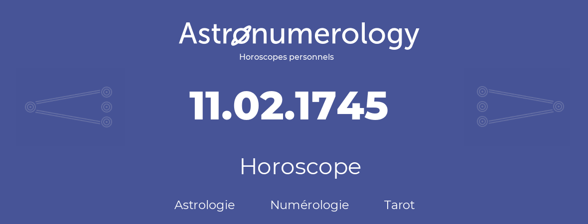 Horoscope pour anniversaire (jour de naissance): 11.02.1745 (11 Février 1745)