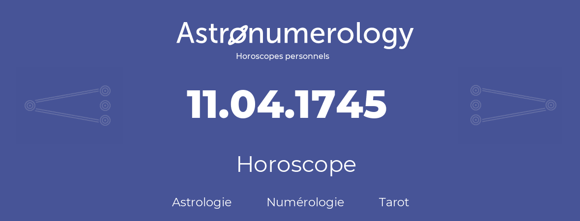 Horoscope pour anniversaire (jour de naissance): 11.04.1745 (11 Avril 1745)