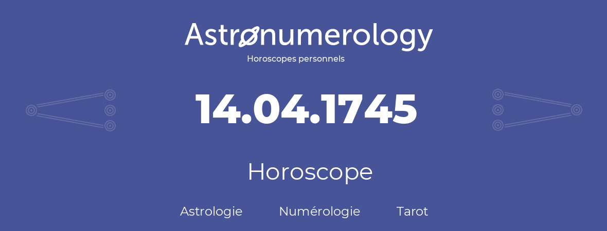 Horoscope pour anniversaire (jour de naissance): 14.04.1745 (14 Avril 1745)