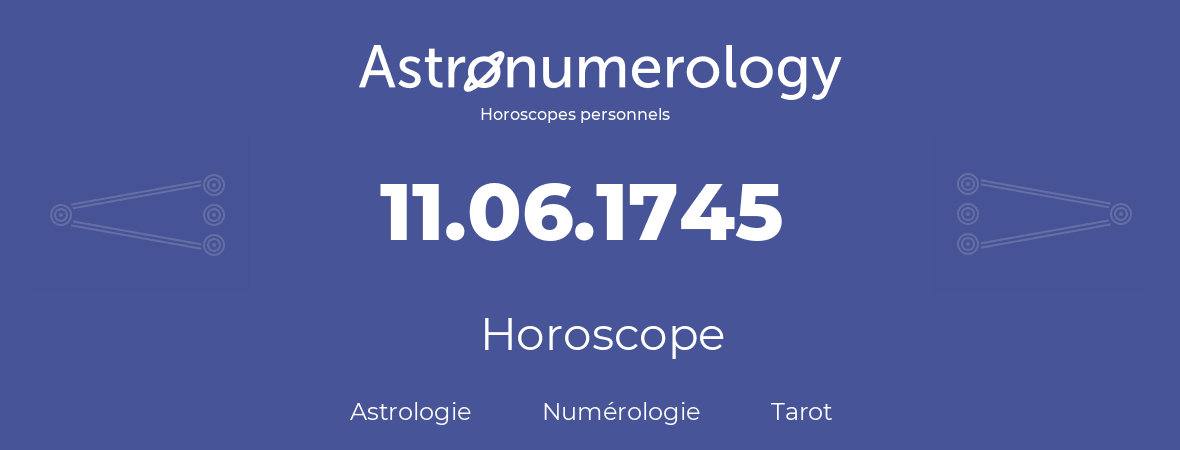 Horoscope pour anniversaire (jour de naissance): 11.06.1745 (11 Juin 1745)
