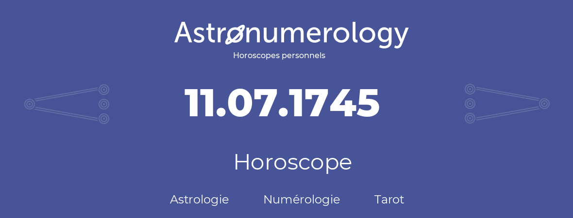 Horoscope pour anniversaire (jour de naissance): 11.07.1745 (11 Juillet 1745)