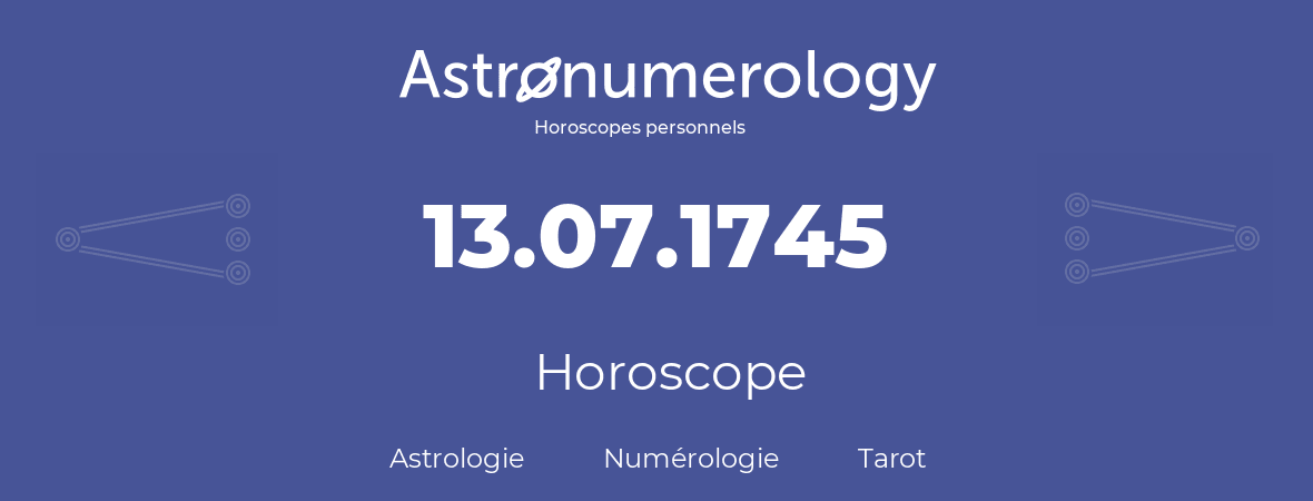 Horoscope pour anniversaire (jour de naissance): 13.07.1745 (13 Juillet 1745)