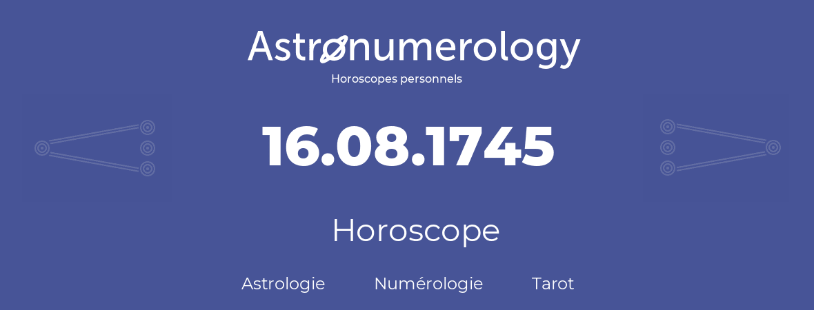 Horoscope pour anniversaire (jour de naissance): 16.08.1745 (16 Août 1745)